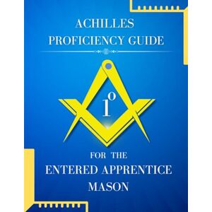 Achille, Kennedy Achille's Proficiency Guide for the Entered Apprentice Mason (Masonic Proficiency Study Guides for Candidates) Achille, Kennedy Achille's Proficiency Guide for the Entered Apprentice Mason (Masonic Proficiency Study Guides for Candidates)