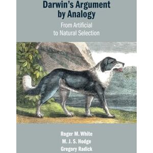 White, Roger M. Darwin's Argument by Analogy: From Artificial to Natural Selection White, Roger M. Darwin's Argument by Analogy: From Artificial to Natural Selection