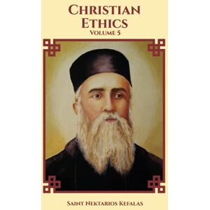 Kefalas, Saint Nektarios Christian Ethics (Collected Works of St Nektarios of Aegina) Kefalas, Saint Nektarios Christian Ethics (Collected Works of St Nektarios of Aegina)