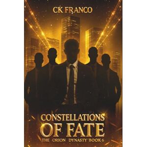 Franco, Ck Constellations of Fate (The Orion Dynasty Book 6): The Explosive Final Dark Billionaire Romance of Passion, Secrets, and the Brotherhood’s Fate Franco, Ck Constellations of Fate (The Orion Dynasty Book 6): The Explosive Final Dark Billionaire Romance of Passion, Secrets, and the Brotherhood’s Fate