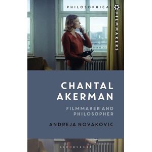 Andreja Novakovic Chantal Akerman: Filmmaker and Philosopher (Philosophical Filmmakers) Andreja Novakovic Chantal Akerman: Filmmaker and Philosopher (Philosophical Filmmakers)