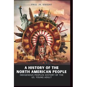 Knight, Paul Jr A History of the North American People: indigenous peoples history of the us young adult Knight, Paul Jr A History of the North American People: indigenous peoples history of the us young adult