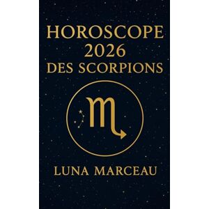 Marceau, Luna Horoscope Scorpion 2026 : amour, travail, argent: Toutes les grandes tendances de ton année résumées en conseils concrets, simples à appliquer au quotidien. Marceau, Luna Horoscope Scorpion 2026 : amour, travail, argent: Toutes les grandes tendances de ton année résumées en conseils concrets, simples à appliquer au quotidien.