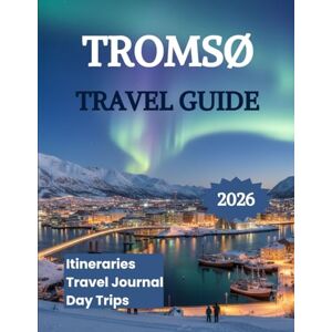 K. Brooks, Nathan Tromso Travel Guide 2026: Explore the Northern Lights Dog Sledding Adventures Fjord Cruises & Sami Culture K. Brooks, Nathan Tromso Travel Guide 2026: Explore the Northern Lights Dog Sledding Adventures Fjord Cruises & Sami Culture