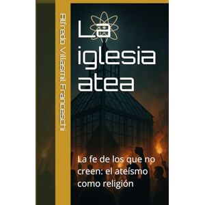 Villasmil Franceschi, Alfredo La iglesia atea: La fe de los que no creen: el ateísmo como religión Villasmil Franceschi, Alfredo La iglesia atea: La fe de los que no creen: el ateísmo como religión