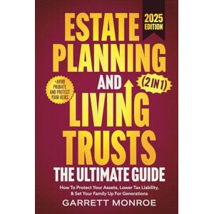 Monroe, Garrett Estate Planning & Living Trusts The Ultimate Guide (2 In 1): How To Protect Your Assets, Lower Tax Liability, & Set Your Family Up For Generations + Avoid Probate (Wealth Strategy) Monroe, Garrett Estate Planning & Living Trusts The Ultimate Guide (2 In 1): How To Protect Your Assets, Lower Tax Liability, & Set Your Family Up For Generations + Avoid Probate (Wealth Strategy)