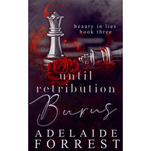 Forrest, Adelaide Until Retribution Burns: A Dark Mafia Romance: 3 (Beauty in Lies) Forrest, Adelaide Until Retribution Burns: A Dark Mafia Romance: 3 (Beauty in Lies)