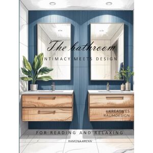 Krenn, Ramona The bathroom—INTIMACY MEETS DESIGN (A home—many forms of expression) Krenn, Ramona The bathroom—INTIMACY MEETS DESIGN (A home—many forms of expression)