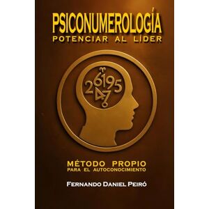 Peiró, Fernando Daniel PSICONUMEROLOGIA. POTENCIAR AL LIDER: Método propio (SAGA DE NUMEROLOGÍA PARA EL AUTOCONOCIMIENTO) Peiró, Fernando Daniel PSICONUMEROLOGIA. POTENCIAR AL LIDER: Método propio (SAGA DE NUMEROLOGÍA PARA EL AUTOCONOCIMIENTO)