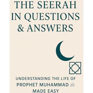 Khan, Tariq The Seerah in Questions & Answers: Understanding the Life of Prophet Muhammad ﷺ Made Easy Khan, Tariq The Seerah in Questions & Answers: Understanding the Life of Prophet Muhammad ﷺ Made Easy
