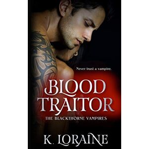 Loraine, K. Blood Traitor: 2 (The Blackthorne Vampires) Loraine, K. Blood Traitor: 2 (The Blackthorne Vampires)