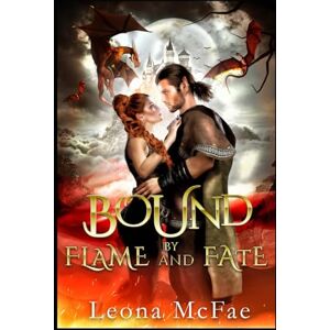 McFAE, LEONA Bound by Flame and Fate: A Romantasy Tale of Inter-species Pairing, Forbidden Love, Ancient Magic and the Ultimate Sacrifice McFAE, LEONA Bound by Flame and Fate: A Romantasy Tale of Inter-species Pairing, Forbidden Love, Ancient Magic and the Ultimate Sacrifice