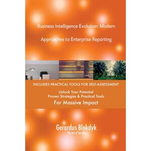 Gerardus Blokdyk - The Art of Service Business Intelligence Evolution: Modern Approaches to Enterprise Reporting Gerardus Blokdyk - The Art of Service Business Intelligence Evolution: Modern Approaches to Enterprise Reporting