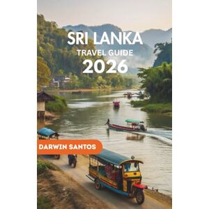 Santos, Darwin SRI LANKA Travel Guide 2026: A Timeless Resource for Experiencing the Island’s Rich Heritage, and Sustainable Journeys in the Heart of South Asia Santos, Darwin SRI LANKA Travel Guide 2026: A Timeless Resource for Experiencing the Island’s Rich Heritage, and Sustainable Journeys in the Heart of South Asia
