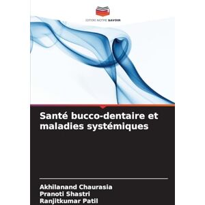 Chaurasia, Akhilanand Santé bucco-dentaire et maladies systémiques Chaurasia, Akhilanand Santé bucco-dentaire et maladies systémiques