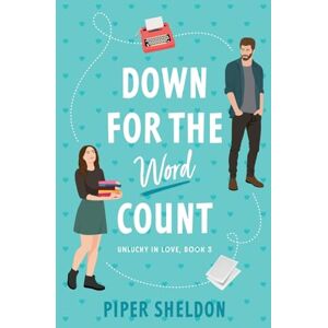 Sheldon, Piper Down For The Word Count: (Unlucky in Love Book 3) Sheldon, Piper Down For The Word Count: (Unlucky in Love Book 3)
