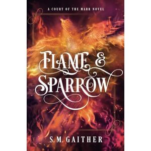 Gaither, S.M. Flame and Sparrow (Flame and Sparrow Duology) Gaither, S.M. Flame and Sparrow (Flame and Sparrow Duology)