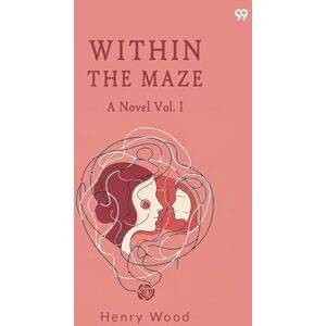Wood, Henry Within The MazeA Novel Vol. I (Edition1) Wood, Henry Within The MazeA Novel Vol. I (Edition1)