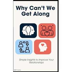 Lee Why Can’t We Get Along? Simple Insights to Improve Your Relationships Lee Why Can’t We Get Along? Simple Insights to Improve Your Relationships