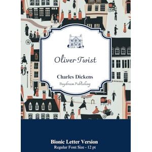Dickens, Charles Oliver Twist: Bionic Letter Version 12pt Dickens, Charles Oliver Twist: Bionic Letter Version 12pt