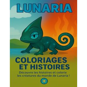 Kashimoto, Kaioji LUNARIA – Coloriages et Histoires Cachées: Découvre les créatures de Lunaria et plonge dans un monde d’aventure ! Enfant et adulte, mystère mythique, ... coloring book, creative fun, magic universe Kashimoto, Kaioji LUNARIA – Coloriages et Histoires Cachées: Découvre les créatures de Lunaria et plonge dans un monde d’aventure ! Enfant et adulte, mystère mythique, ... coloring book, creative fun, magic universe