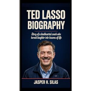 Silas, Jasper h Ted Lasso biography: Story of a Kindhearted Coach Who Turned Laughter into Lessons of Life Silas, Jasper h Ted Lasso biography: Story of a Kindhearted Coach Who Turned Laughter into Lessons of Life