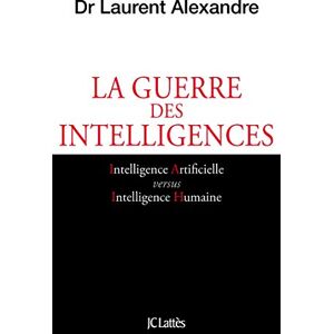 Alexandre, Laurent Dr La guerre des intelligences: Comment l'intelligence artificielle va révolutionner l'éducation Alexandre, Laurent Dr La guerre des intelligences: Comment l'intelligence artificielle va révolutionner l'éducation