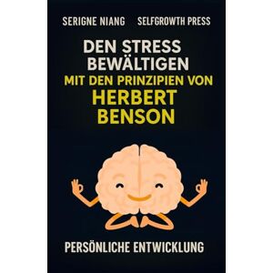 niang, serigne Den Stress bewältigen mit den Prinzipien von Herbert Benson niang, serigne Den Stress bewältigen mit den Prinzipien von Herbert Benson
