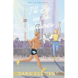 Clement, Sara I'll Be on the Sidelines (Run, Love, Repeat) Clement, Sara I'll Be on the Sidelines (Run, Love, Repeat)
