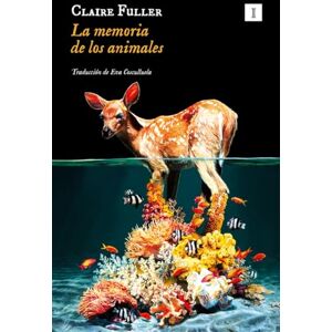 Fuller, Claire Memoria de Los Animales, La (Impedimenta) Fuller, Claire Memoria de Los Animales, La (Impedimenta)