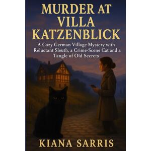 Sarris, Kiana Murder at Villa Katzenblick: A Cozy German Village Mystery with a Reluctant Sleuth, a Crime-Scene Cat and a Tangle of Old Secrets (The Katzenfeld Cat Mysteries) Sarris, Kiana Murder at Villa Katzenblick: A Cozy German Village Mystery with a Reluctant Sleuth, a Crime-Scene Cat and a Tangle of Old Secrets (The Katzenfeld Cat Mysteries)