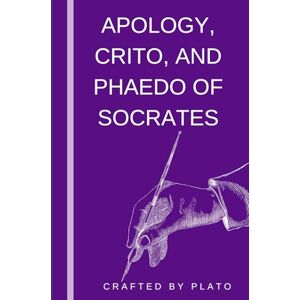 Plato Apology, Crito and Phaedo of Socrates Plato Apology, Crito and Phaedo of Socrates