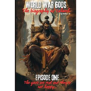 Ali, EA Eloheem World War Gods: The Biography of Yahweh: Episode One: The gods are real and they're not happy (World War Gods Series) Ali, EA Eloheem World War Gods: The Biography of Yahweh: Episode One: The gods are real and they're not happy (World War Gods Series)