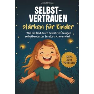 Verlag, Lernlicht Selbstvertrauen stärken für Kinder: Wie Ihr Kind durch bewährte Übungen mutig & selbstbewusst wird inkl. 30 Mutmach-Challenge (Stark fürs Leben Ratgeber für Eltern & Kind) Verlag, Lernlicht Selbstvertrauen stärken für Kinder: Wie Ihr Kind durch bewährte Übungen mutig & selbstbewusst wird inkl. 30 Mutmach-Challenge (Stark fürs Leben Ratgeber für Eltern & Kind)