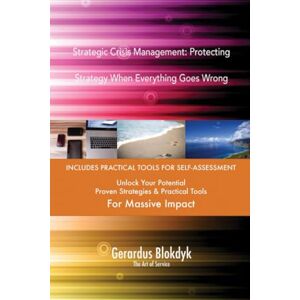 Gerardus Blokdyk - The Art of Service Strategic Crisis Management: Protecting Strategy When Everything Goes Wrong Gerardus Blokdyk - The Art of Service Strategic Crisis Management: Protecting Strategy When Everything Goes Wrong