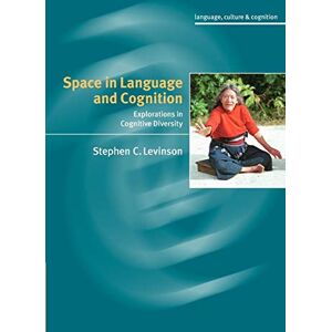 Levinson, Stephen C. Space in Language and Cognition: Explorations in Cognitive Diversity: 5 (Language Culture and Cognition, Series Number 5) Levinson, Stephen C. Space in Language and Cognition: Explorations in Cognitive Diversity: 5 (Language Culture and Cognition, Series Number 5)
