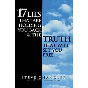 Chandler, Steve 17 Lies That Are Holding You Back and the Truth That Will Set You Free Chandler, Steve 17 Lies That Are Holding You Back and the Truth That Will Set You Free