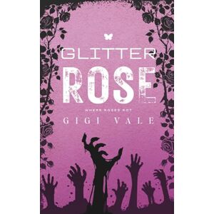 VALE, GIGI Glitter Rose: A Spicy Zombie Apocalypse Romance (Where Roses Rot) VALE, GIGI Glitter Rose: A Spicy Zombie Apocalypse Romance (Where Roses Rot)