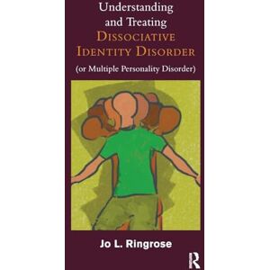 L. Ringrose, Jo Understanding and Treating Dissociative Identity Disorder (or Multiple Personality Disorder) L. Ringrose, Jo Understanding and Treating Dissociative Identity Disorder (or Multiple Personality Disorder)