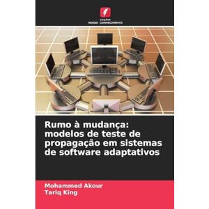 Akour, Mohammed Rumo à mudança: modelos de teste de propagação em sistemas de software adaptativos Akour, Mohammed Rumo à mudança: modelos de teste de propagação em sistemas de software adaptativos