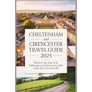 Delph, Charles S. Cheltenham and Cirencester Travel Guide 2025: Where to Stay, What to Do, Hidden Gems, Local Food, and Scenic Walks Delph, Charles S. Cheltenham and Cirencester Travel Guide 2025: Where to Stay, What to Do, Hidden Gems, Local Food, and Scenic Walks