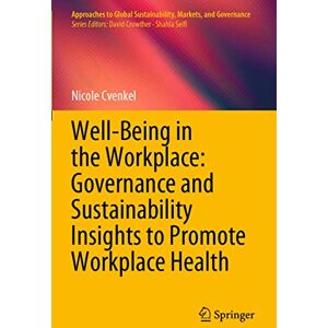 Cvenkel, Nicole Well-Being in the Workplace: Governance and Sustainability Insights to Promote Workplace Health (Approaches to Global Sustainability, Markets, and Governance) Cvenkel, Nicole Well-Being in the Workplace: Governance and Sustainability Insights to Promote Workplace Health (Approaches to Global Sustainability, Markets, and Governance)