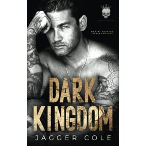 Cole, Jagger Dark Kingdom: An Enemies to Lovers Mafia Romance Cole, Jagger Dark Kingdom: An Enemies to Lovers Mafia Romance