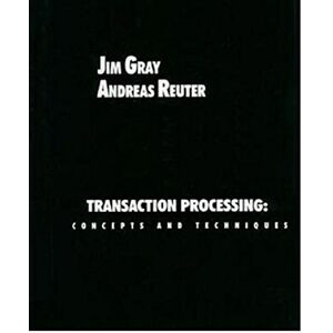 Gray, Jim Transaction Processing: Concepts and Techniques (The Morgan Kaufmann Series in Data Management Systems) Gray, Jim Transaction Processing: Concepts and Techniques (The Morgan Kaufmann Series in Data Management Systems)