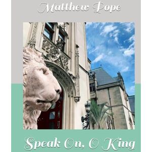 Pope, Matthew Speak On, O King (Mount Hope) Pope, Matthew Speak On, O King (Mount Hope)