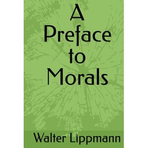 Lippmann, Walter A Preface to Morals Lippmann, Walter A Preface to Morals