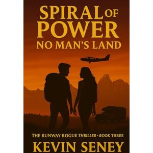 Seney, Kevin Spiral of Power: No Man’s Land: The Runway Rogue Thriller, Book Three Seney, Kevin Spiral of Power: No Man’s Land: The Runway Rogue Thriller, Book Three