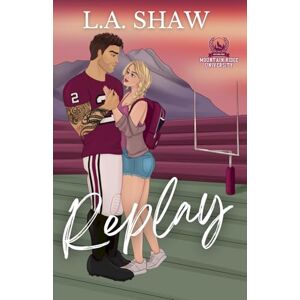 Shaw, L.A. Replay: (Second Chance, Sports Romance) (The Playbook Series) Shaw, L.A. Replay: (Second Chance, Sports Romance) (The Playbook Series)