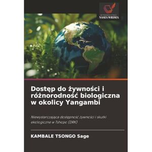 Sage, KAMBALE TSONGO Dostęp do żywności i różnorodność biologiczna w okolicy Yangambi: Niewystarczająca dostępność żywności i skutki ekologiczne w Tshopo (DRK): ... ¿ywno¿ci i skutki ekologiczne w Tshopo (DRK) Sage, KAMBALE TSONGO Dostęp do żywności i różnorodność biologiczna w okolicy Yangambi: Niewystarczająca dostępność żywności i skutki ekologiczne w Tshopo (DRK): ... ¿ywno¿ci i skutki ekologiczne w Tshopo (DRK)
