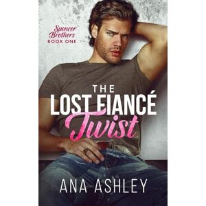Ashley, Ana The Lost Fiancé Twist (Spencer Brothers) Ashley, Ana The Lost Fiancé Twist (Spencer Brothers)